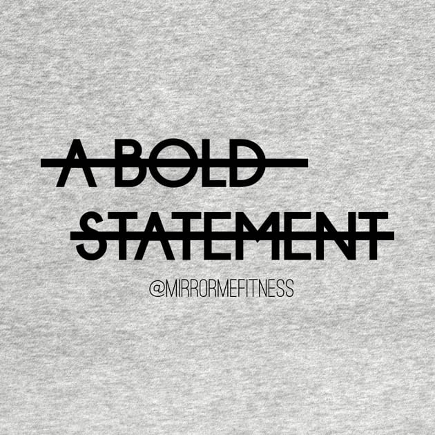 A BOLD STATEMENT by MirrorMeFitness